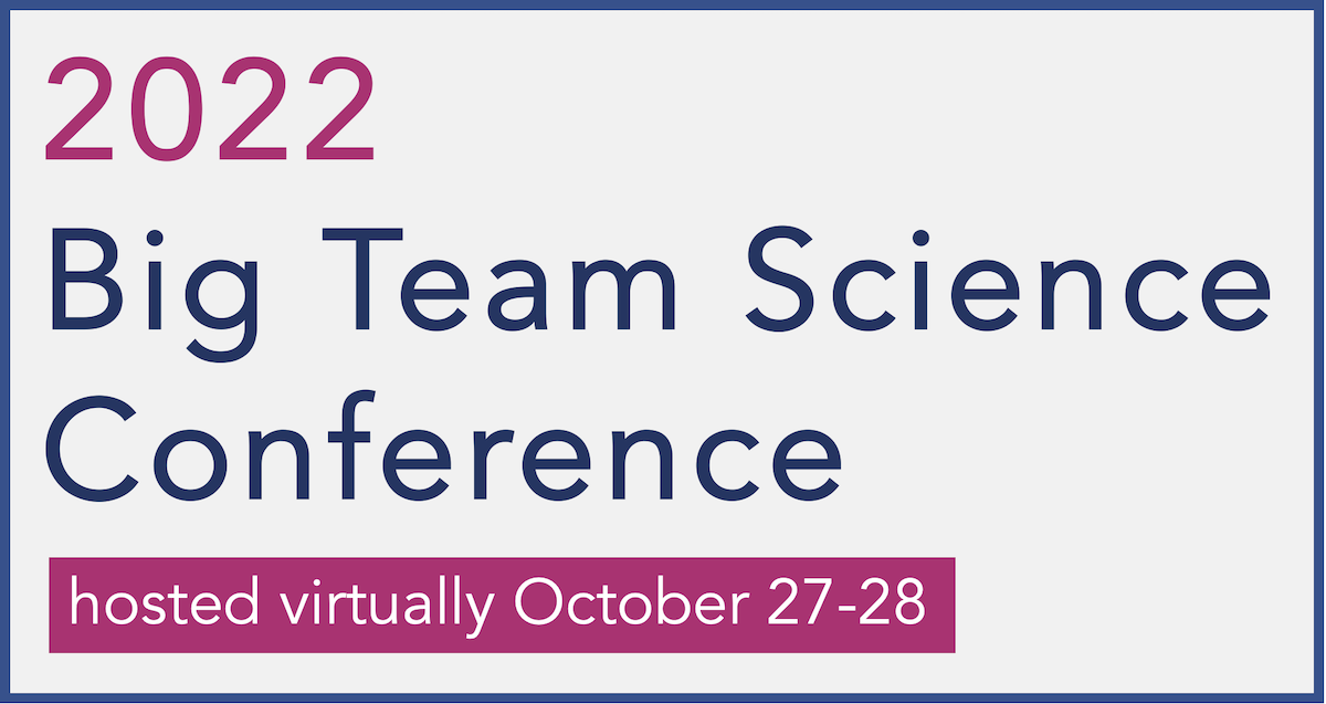 2022 Big Team Science Conference, hosted virtually October 27-28